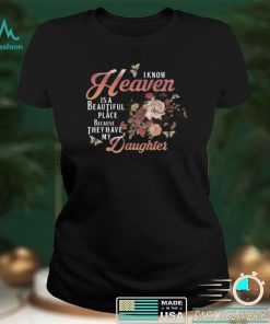 I Know Heaven Is A Beautiful Place Because They Have My Daughter Shirt, hoodie