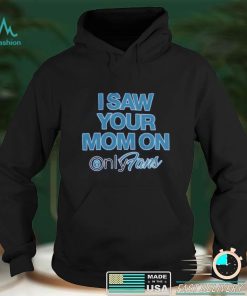 I Saw Your Mom On Onlyfan Shirt