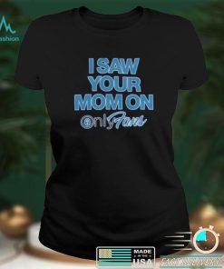 I Saw Your Mom On Onlyfan Shirt