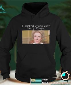 I Smoked Crack With Nacy Reagan Shirt
