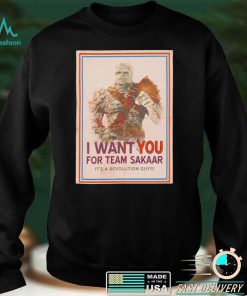 I want you for team Sakaar Join The Revolution Thor shirt