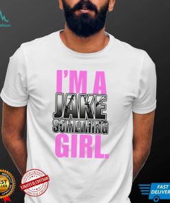 I’m A Jake Something Girl Shirt