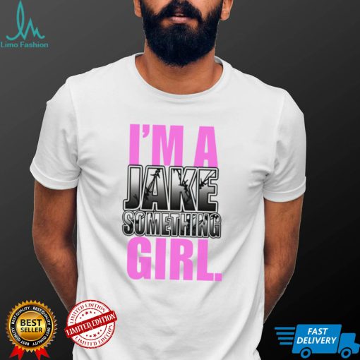 I’m A Jake Something Girl Shirt