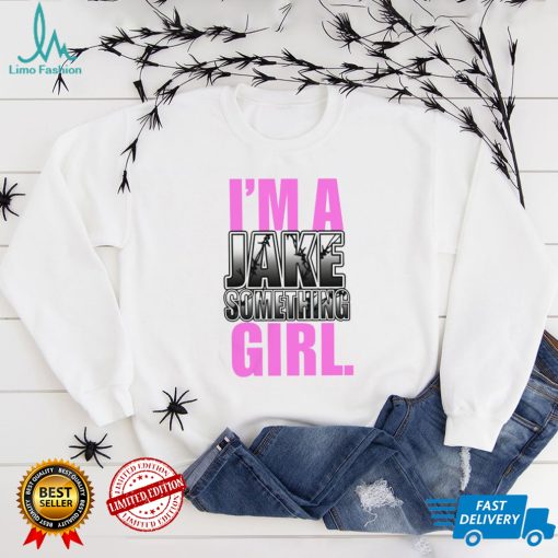 I’m A Jake Something Girl Shirt