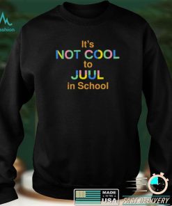 Its Not Cool To Juul In School New Shirt