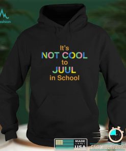 Its Not Cool To Juul In School New Shirt