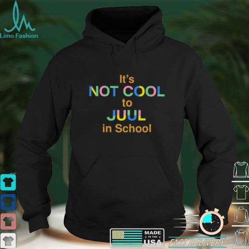 Its Not Cool To Juul In School New Shirt