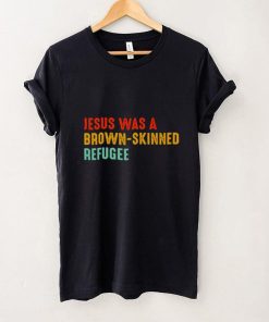 Jesus was a brown skinned refugee vintage shirt