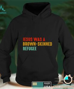 Jesus was a brown skinned refugee vintage shirt