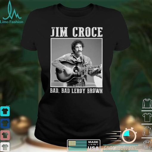 Jim Art Croce Bad Bad Leroy Brown Unisex T Shirt