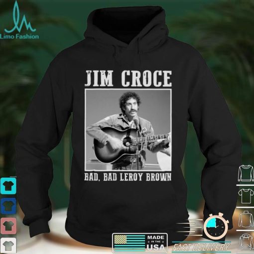 Jim Art Croce Bad Bad Leroy Brown Unisex T Shirt