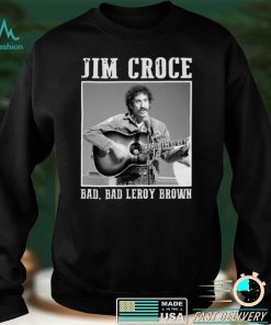 Jim Art Croce Bad Bad Leroy Brown Unisex T Shirt