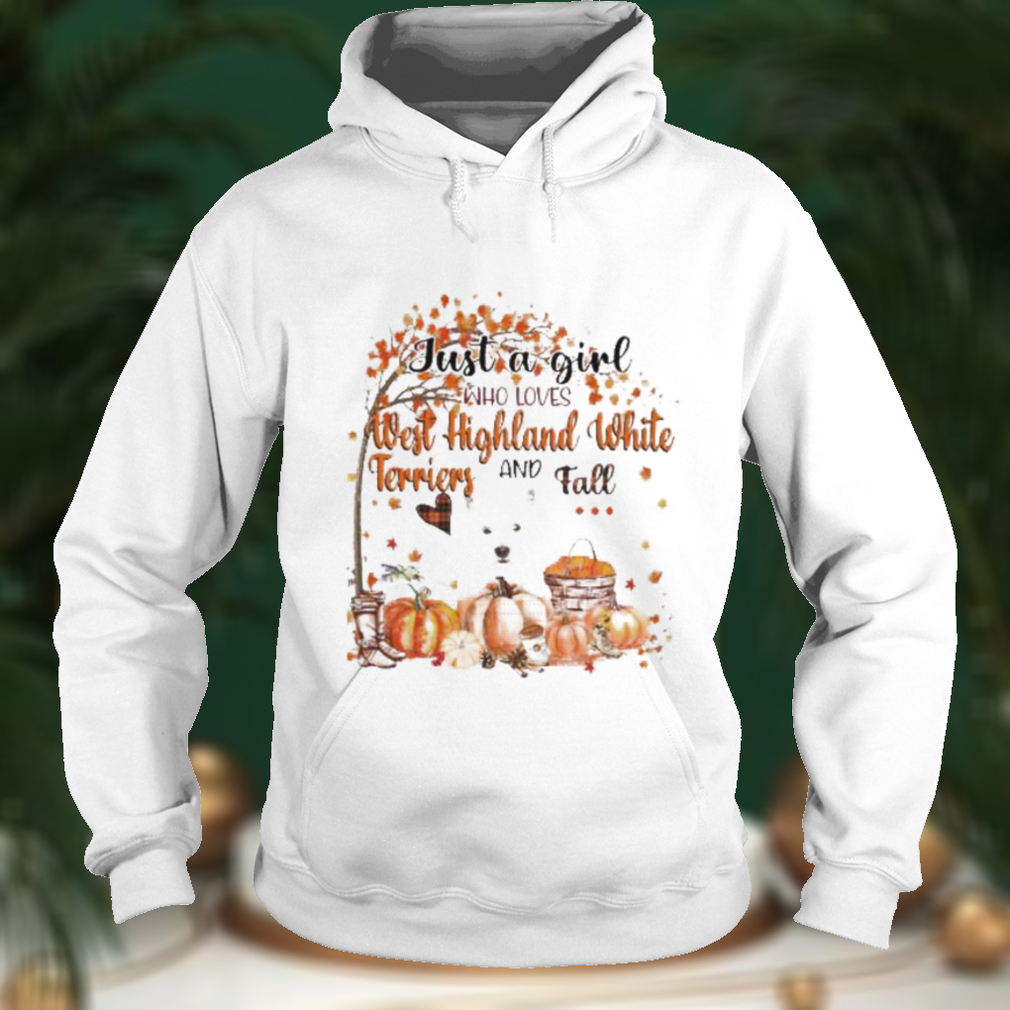 Just a Girl who loves West Highland White Terrier and Fall Pumpkin Happy Thanksgiving shirt Just a Girl who loves West Highland White Terrier and Fall Pumpkin Happy Thanksgiving shirt