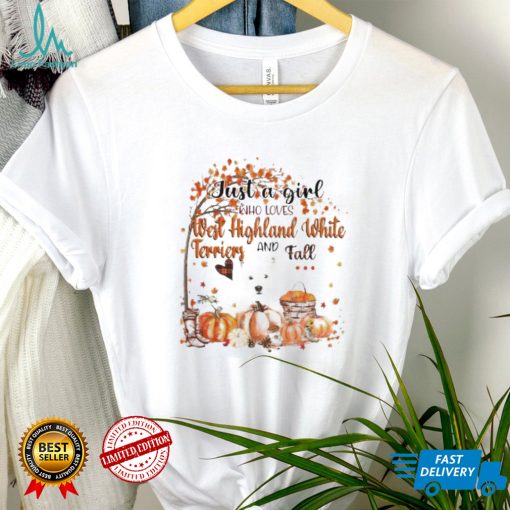 Just a Girl who loves West Highland White Terrier and Fall Pumpkin Happy Thanksgiving shirt