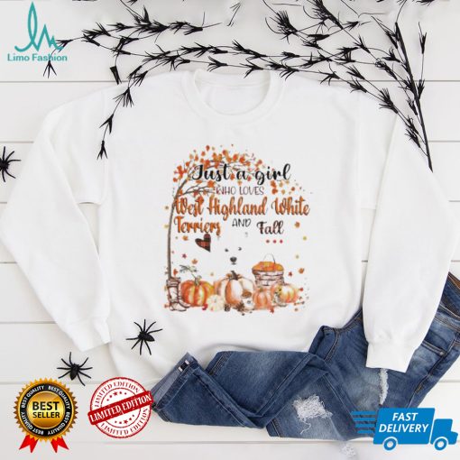 Just a Girl who loves West Highland White Terrier and Fall Pumpkin Happy Thanksgiving shirt