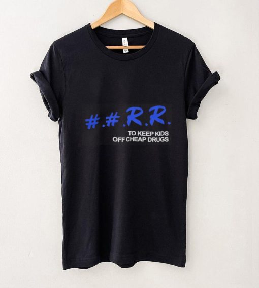 Kankan Rr To Keep Kids Off Cheap Drugs T Shirts