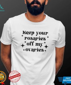Keep your rosaries off my ovaries my body my choice 2022 shirt