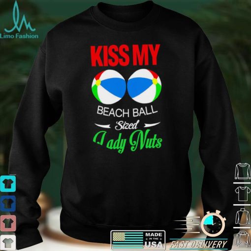 Kiss my Beach Ball sized Lady Nuts shirt