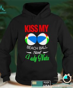 Kiss my Beach Ball sized Lady Nuts shirt