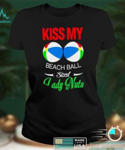 Kiss my Beach Ball sized Lady Nuts shirt