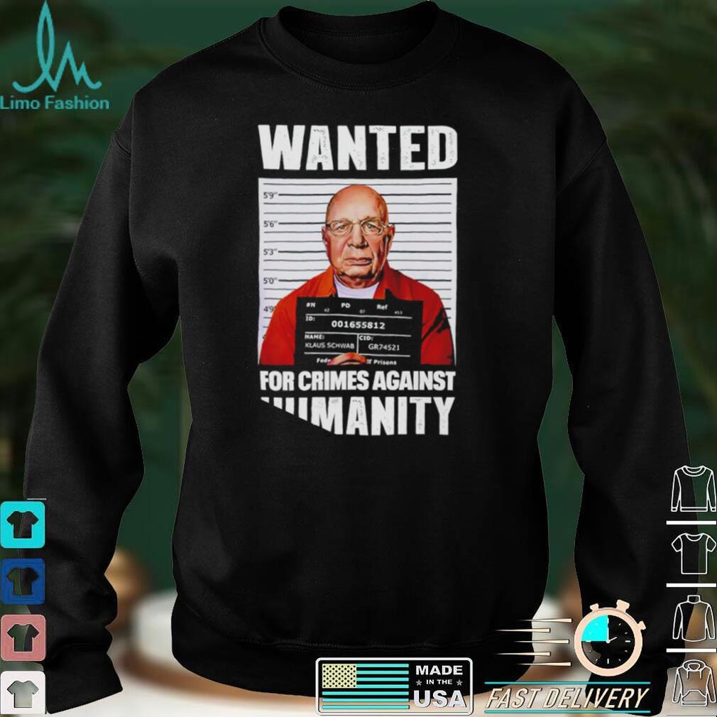 Klaus Schwab wanted for Crimes Against Humanity meme shirt Klaus Schwab wanted for Crimes Against Humanity meme shirt