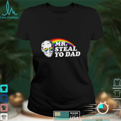 LGBT Pride Rainbow Mr Steal you dad shirt