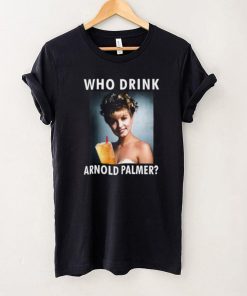 Laura Palmer Who Drink Arnold Palmer Shirts