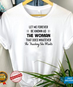 Let Me Forever Be Known As The Woman That Does Whatever T Shirt