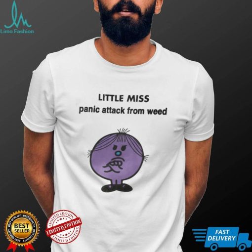 Little Miss Panic Attack From Weed Shirt
