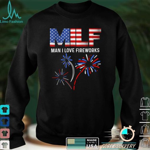 MILF Man I Love Fireworks Funny American Patriotic July 4th T Shirt 1
