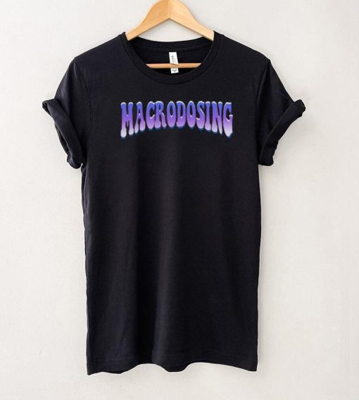 Macrodosing Shirt Macrodosing T Shirt