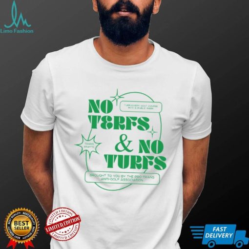 No Terfs And No Turfs T Shirt