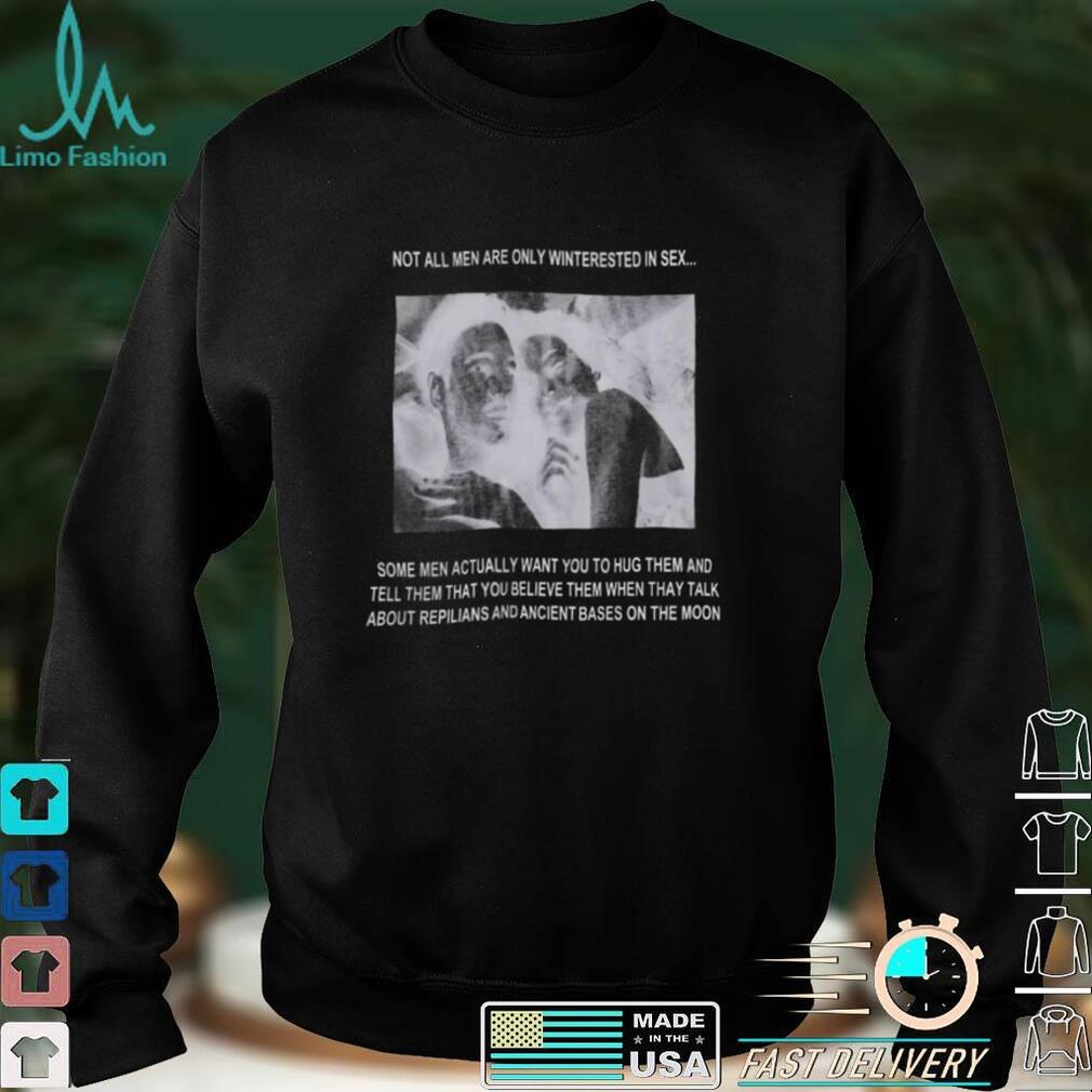 Not All Men Are Only Interested In Sex Shirt Not All Men Are Only Interested In Sex Shirt
