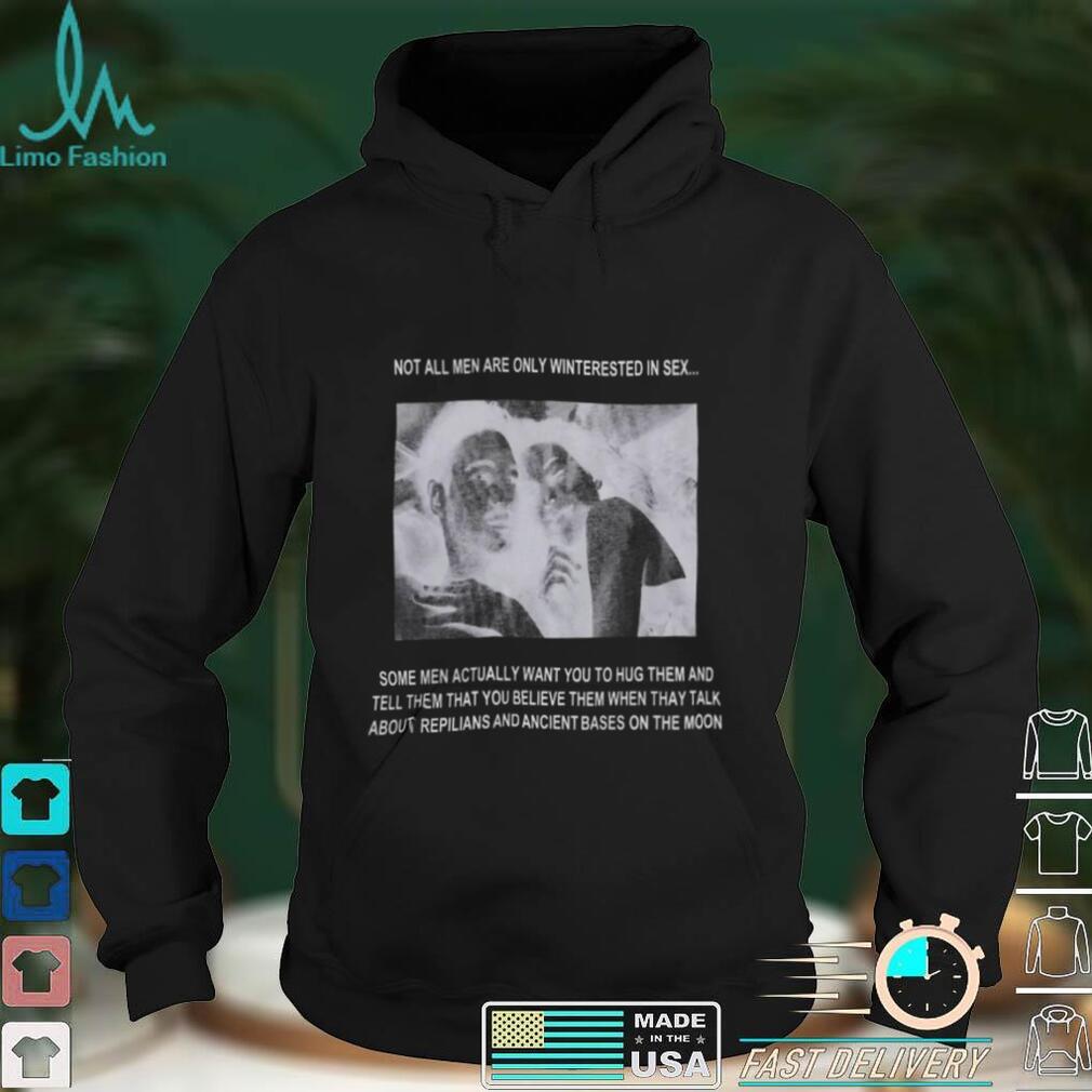 Not All Men Are Only Interested In Sex Shirt Not All Men Are Only Interested In Sex Shirt