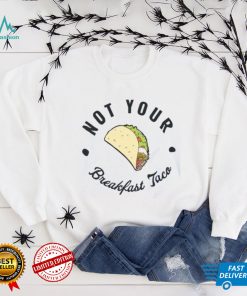 Not Your Breakfast Taco Shirt, RNC Taco Shirt