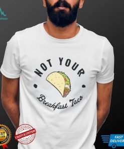 Not Your Breakfast Taco Shirt, RNC Taco Shirt