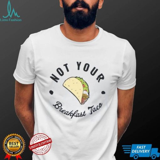 Not Your Breakfast Taco Shirt, RNC Taco Shirt