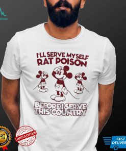 Official Mickey Mouse I’ll Serve Myself Rat Poison Before I Serve This Country Shirt