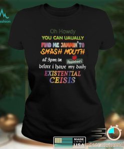 Oh Howdy You Can Uaually Find Me Jammin To Smash Mouth Shirts Classic T Shirt