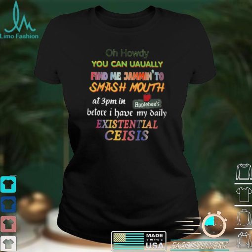 Oh Howdy You Can Uaually Find Me Jammin To Smash Mouth Shirts Classic T Shirt