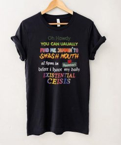 Oh Howdy You Can Uaually Find Me Jammin To Smash Mouth Shirts Classic T Shirt