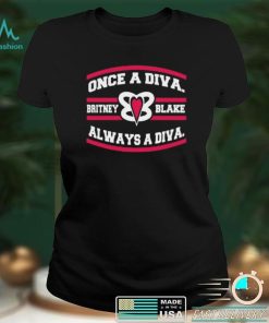 Once A Diva Britney Blacke Always A Diva T Shirt