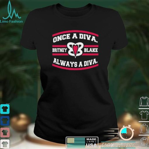 Once A Diva Britney Blacke Always A Diva T Shirt