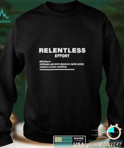 Relentless effort definition meaning 2022 shirt