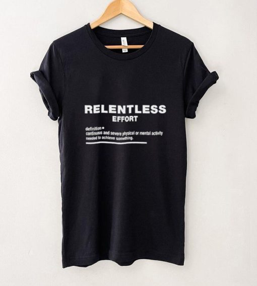 Relentless effort definition meaning 2022 shirt