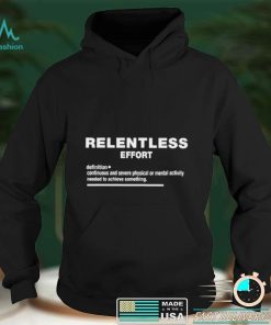 Relentless effort definition meaning 2022 shirt