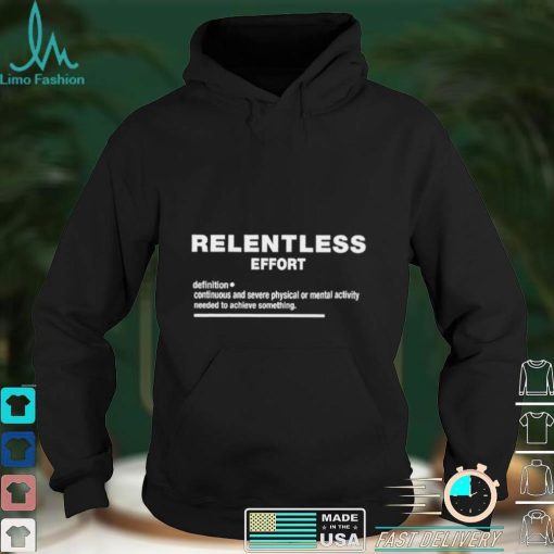 Relentless effort definition meaning 2022 shirt