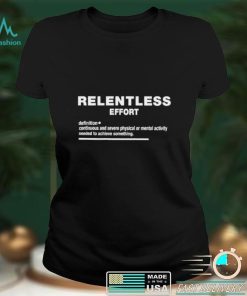 Relentless effort definition meaning 2022 shirt