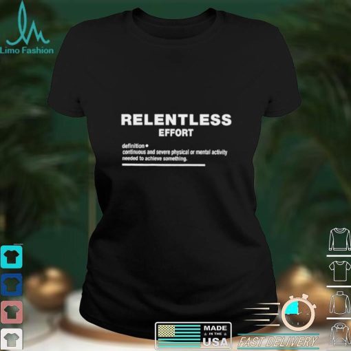 Relentless effort definition meaning 2022 shirt