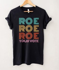 Roe Roe Roe Your Votepro Roefeminist Reproductive Rights shirt